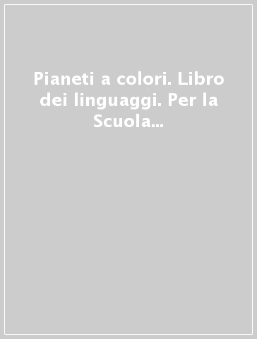 Pianeti a colori. Libro dei linguaggi. Per la Scuola elementare. Con e-book. Con espansione online. Vol. 1