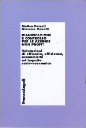 Pianificazione e controllo per le aziende non profit. Valutazioni di efficacia, efficienza, economicità ed impatto socio-economico - Matteo Pozzoli - Giacomo Manetti