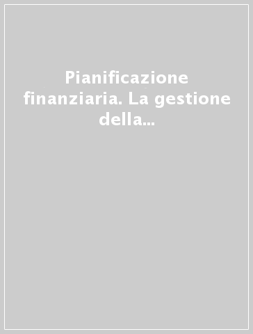 Pianificazione finanziaria. La gestione della solvibilità e del valore