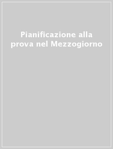 Pianificazione alla prova nel Mezzogiorno