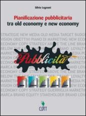 Pianificazione pubblicitaria. Tra old economy e new economy. Per gli Ist. professionali. Con espansione online