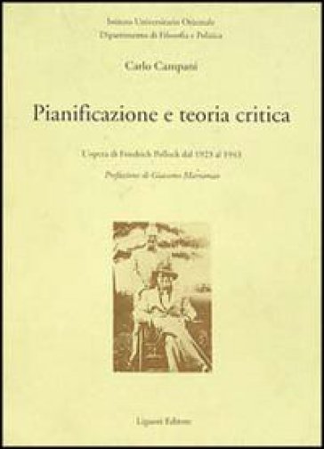 Pianificazione e teoria critica. L'opera di Friedrich Pollock dal 1923 al 1943 - Carlo Campani
