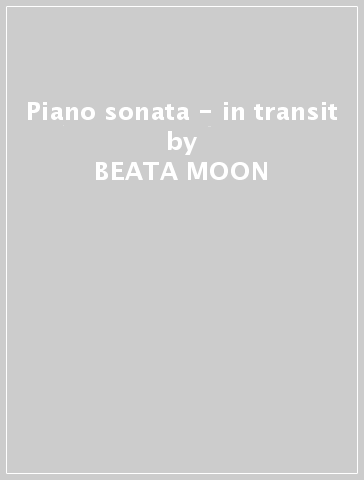 Piano sonata - in transit - BEATA MOON