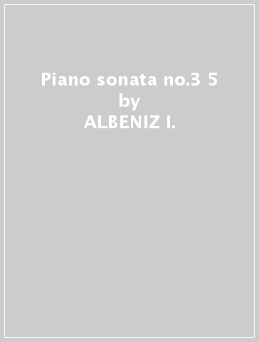 Piano sonata no.3 & 5 - ALBENIZ I.