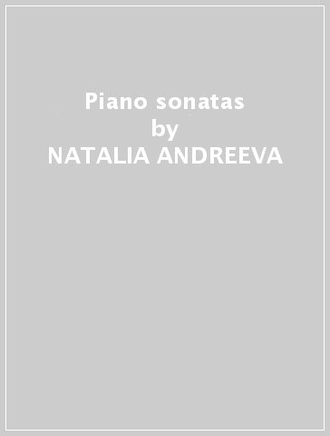 Piano sonatas - NATALIA ANDREEVA