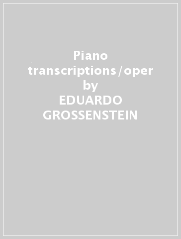 Piano transcriptions/oper - EDUARDO GROSSENSTEIN