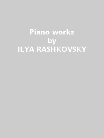 Piano works - ILYA RASHKOVSKY