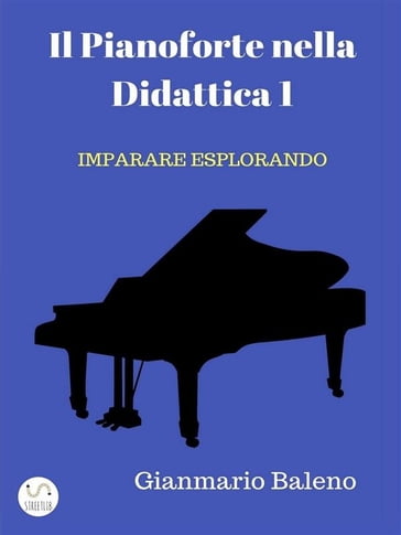 Il Pianoforte nella Didattica 1 - Imparare Esplorando - Gianmario Baleno