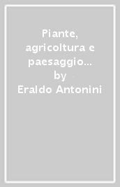 Piante, agricoltura e paesaggio agrario dell Ossola