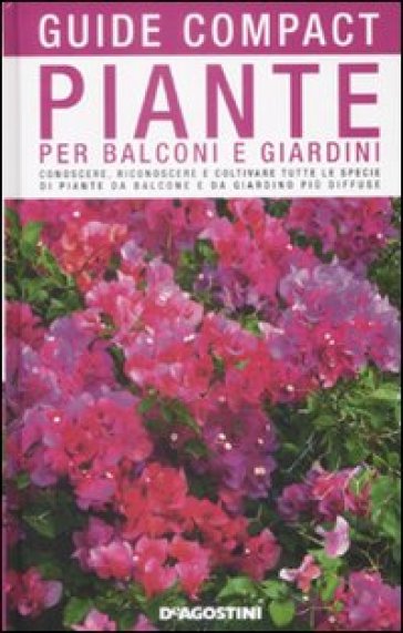 Piante per balconi e giardini. Conoscere, riconoscere e coltivare tutte le specie di piante da balcone e da giardino più diffuse - Maria Teresa Della Beffa