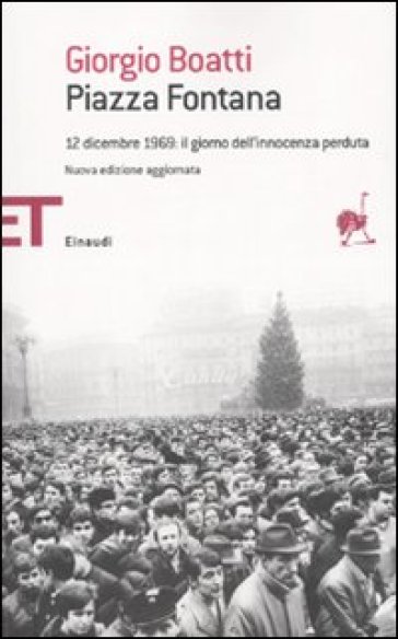 Piazza Fontana. 12 dicembre 1969: il giorno dell'innocenza perduta - Giorgio Boatti
