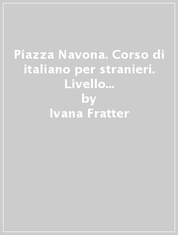 Piazza Navona. Corso di italiano per stranieri. Livello A1-A2. Con CD Audio - Ivana Fratter - Claudia Troncarelli