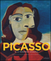 Picasso e la modernità spagnola. Catalogo della mostra (Firenze 20 settembre 2014-25 gennaio 2015). Ediz. illustrata