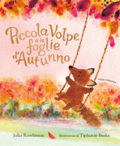 Piccola Volpe e le foglie d autunno. Ediz. a colori