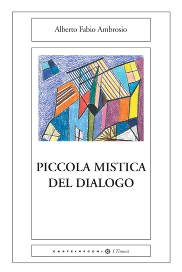 Piccola mistica del dialogo - Alberto Fabio Ambrosio