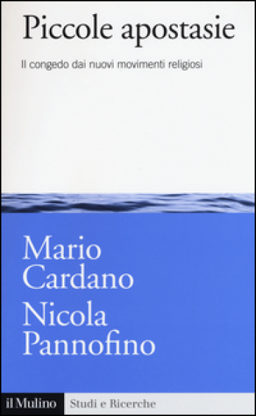 Piccole apostasie. Il congedo dai nuovi movimenti religiosi - Mario Cardano - Nicola Pannofino