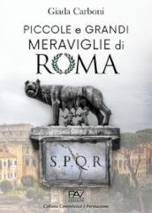 Piccole e grandi meraviglie di Roma. Luoghi insoliti e curiosità di una città