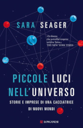 Piccole luci nell universo. Storie e imprese di una cacciatrice di nuovi mondi