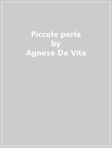 Piccole perle - Agnese De Vita