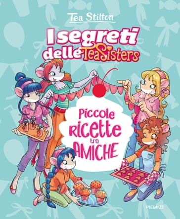 Piccole ricette tra amiche - Tea Stilton