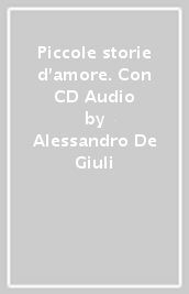 Piccole storie d amore. Con CD Audio