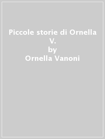 Piccole storie di Ornella V. - Ornella Vanoni