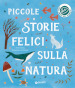 Piccole storie felici sulla natura. Ediz. a colori