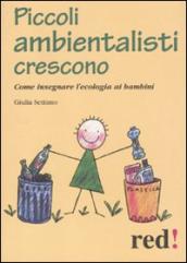 Piccoli ambientalisti crescono. Come insegnare l ecologia ai bambini