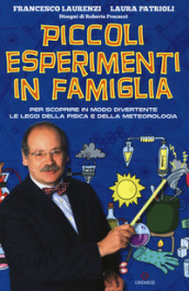 Piccoli esperimenti in famiglia. Per scoprire in modo divertente le leggi della fisica e della meteorologia. Nuova ediz.