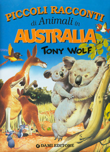 Piccoli racconti di animali in Australia - Tony Wolf