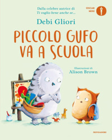 Piccolo Gufo va a scuola. Ediz. a colori - Debi Gliori