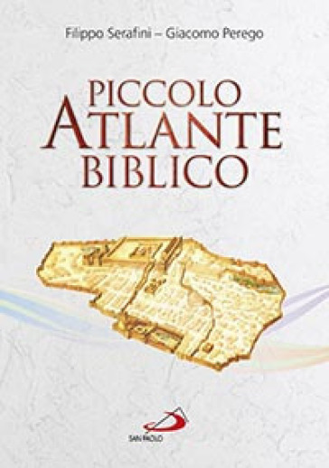 Piccolo atlante biblico - Filippo Serafini - Giacomo Perego