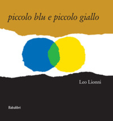 Piccolo blu e piccolo giallo. Ediz. a colori - Leo Lionni