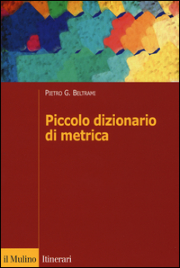 Piccolo dizionario di metrica - Pietro G. Beltrami