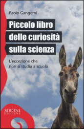 Piccolo libro delle curiosità sulla scienza. L eccezione che non si studia a scuola