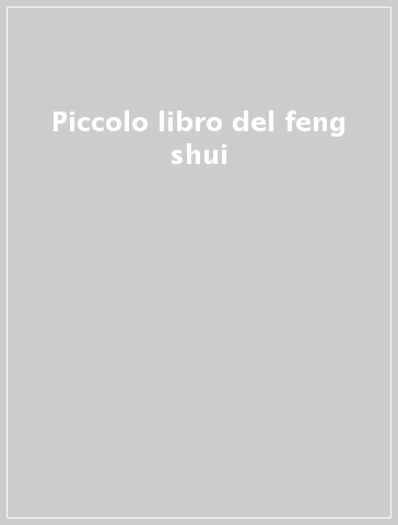 Piccolo libro del feng shui