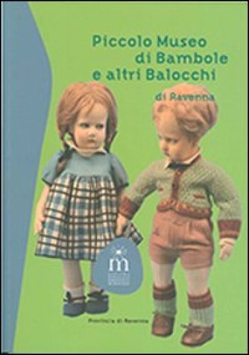 Piccolo museo di bambole e altri balocchi di Ravenna - Graziella Gardini Pasini