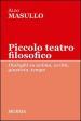 Piccolo teatro filosofico. Dialoghi su anima, verità, giustizia, tempo