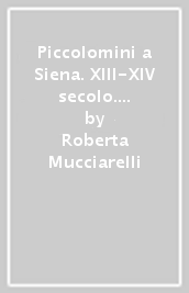 Piccolomini a Siena. XIII-XIV secolo. Ritratti possibili