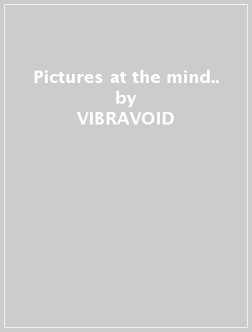 Pictures at the mind.. - VIBRAVOID