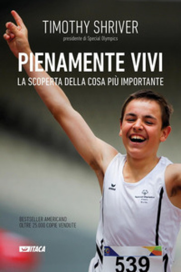 Pienamente vivi. La scoperta della cosa più importante - Timothy Shriver