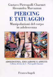 Piercing e tatuaggio. Manipolazioni del corpo in adolescenza