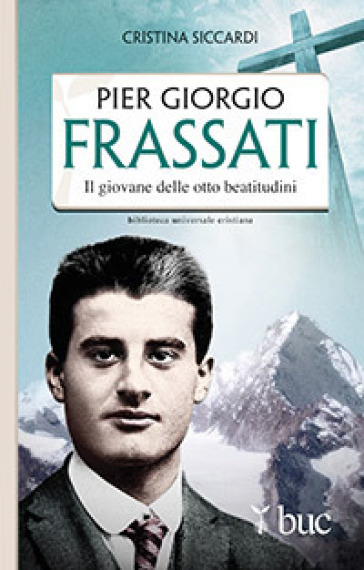 Piergiorgio Frassati. Il giovane delle otto beatitudini - Cristina Siccardi