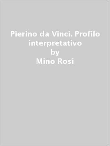 Pierino da Vinci. Profilo interpretativo - Mino Rosi