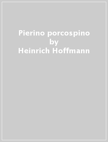 Pierino porcospino - Heinrich Hoffmann