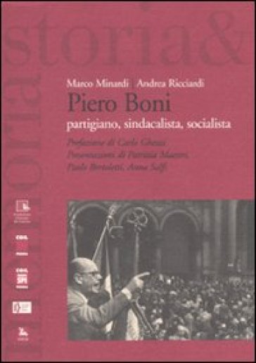 Piero Boni. Partigiano, sindacalista, socialista - Marco Minardi - Andrea Ricciardi