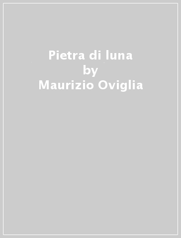 Pietra di luna - Maurizio Oviglia