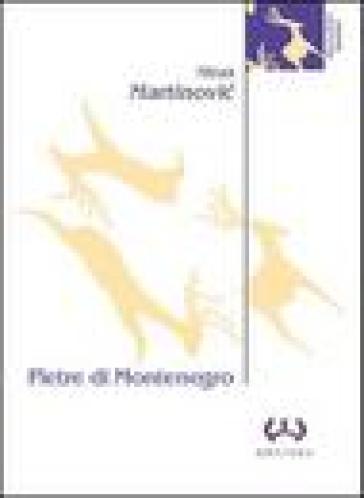 Pietre di Montenegro. Archeologia e poesia - Miras Martinovic