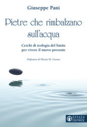 Pietre che rimbalzano sull acqua. Cerchi di teologia del limite per vivere il nuovo presente