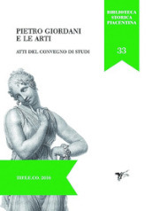 Pietro Giordani e le arti. Atti del convegno di studi (Piacenza, 28-29 novembre 2014)
